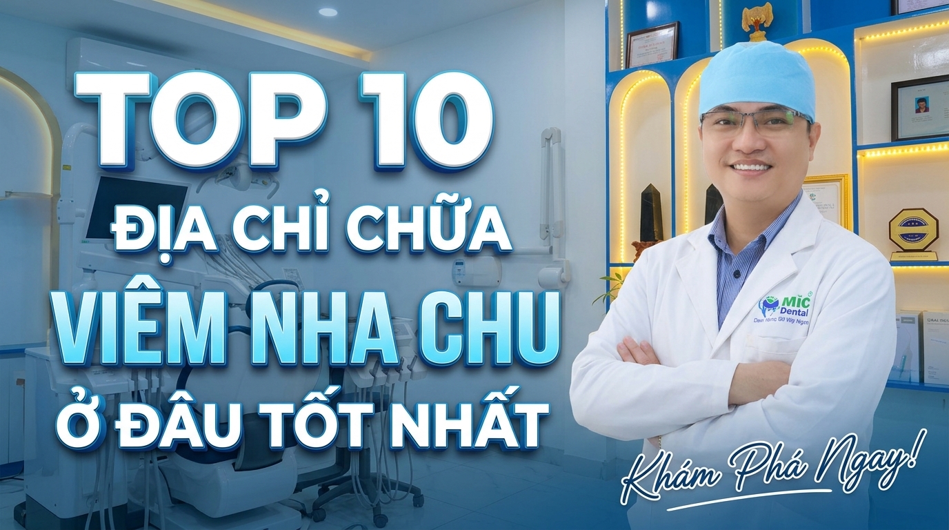 Top 10 Địa Chỉ Chữa Viêm Nha Chu Ở Đâu Tốt Nhất