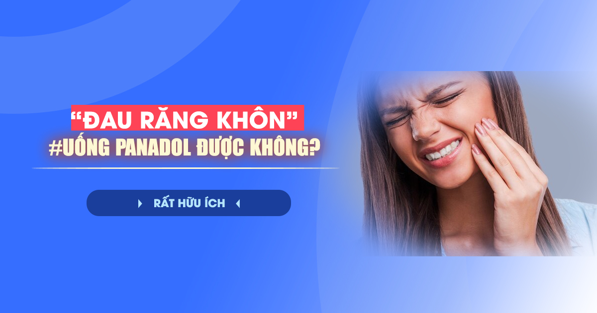 Đau Răng Khôn Uống Panadol Được Không? Những Lưu Ý 1