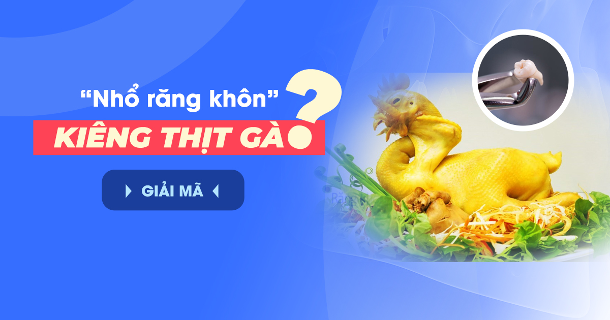 Nhổ Răng Khôn Có Nên Kiêng Ăn Thịt Gà Không? Giải Mã Nhanh