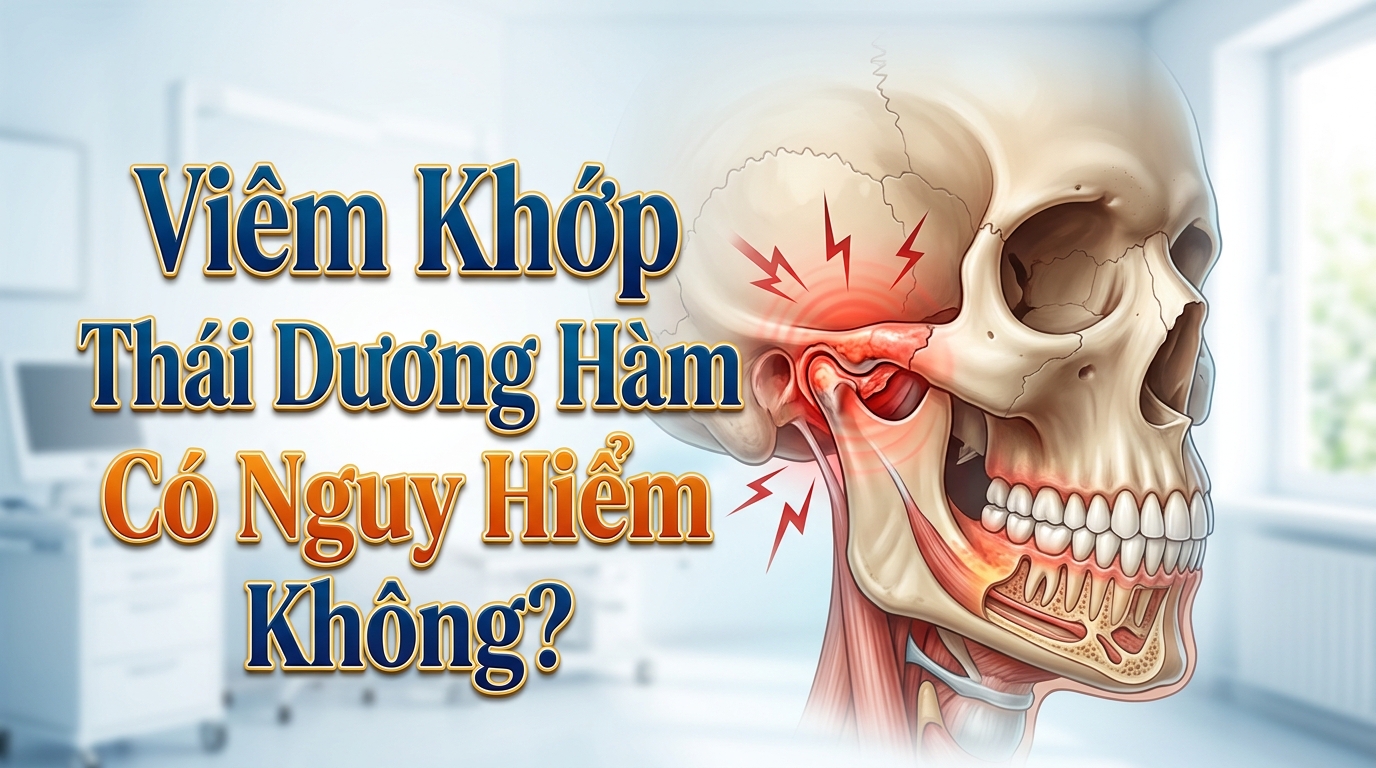 Viêm Khớp Thái Dương Hàm Có Nguy Hiểm Không?