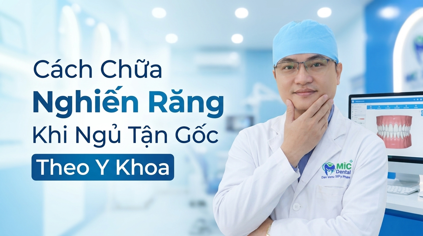 Cách Chữa Nghiến Răng Khi Ngủ Tận Gốc Theo Y Khoa