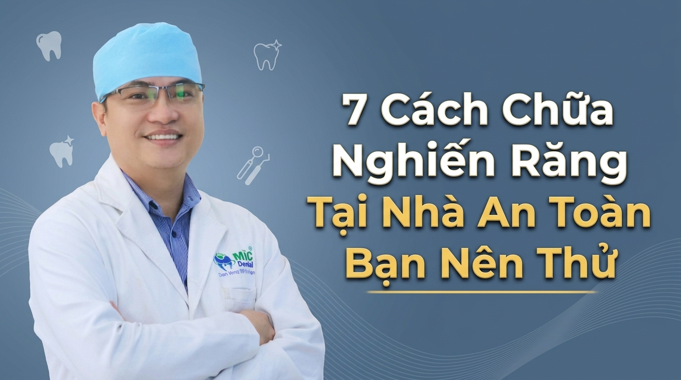 7 Cách Chữa Nghiến Răng Tại Nhà An Toàn Bạn Nên Thử