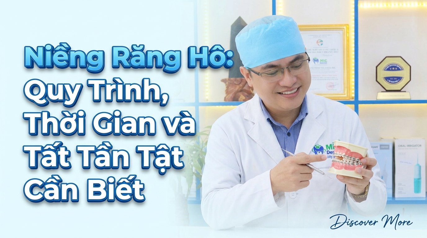Niềng Răng Hô: Quy Trình, Thời Gian và Tất Tần Tật Cần Biết