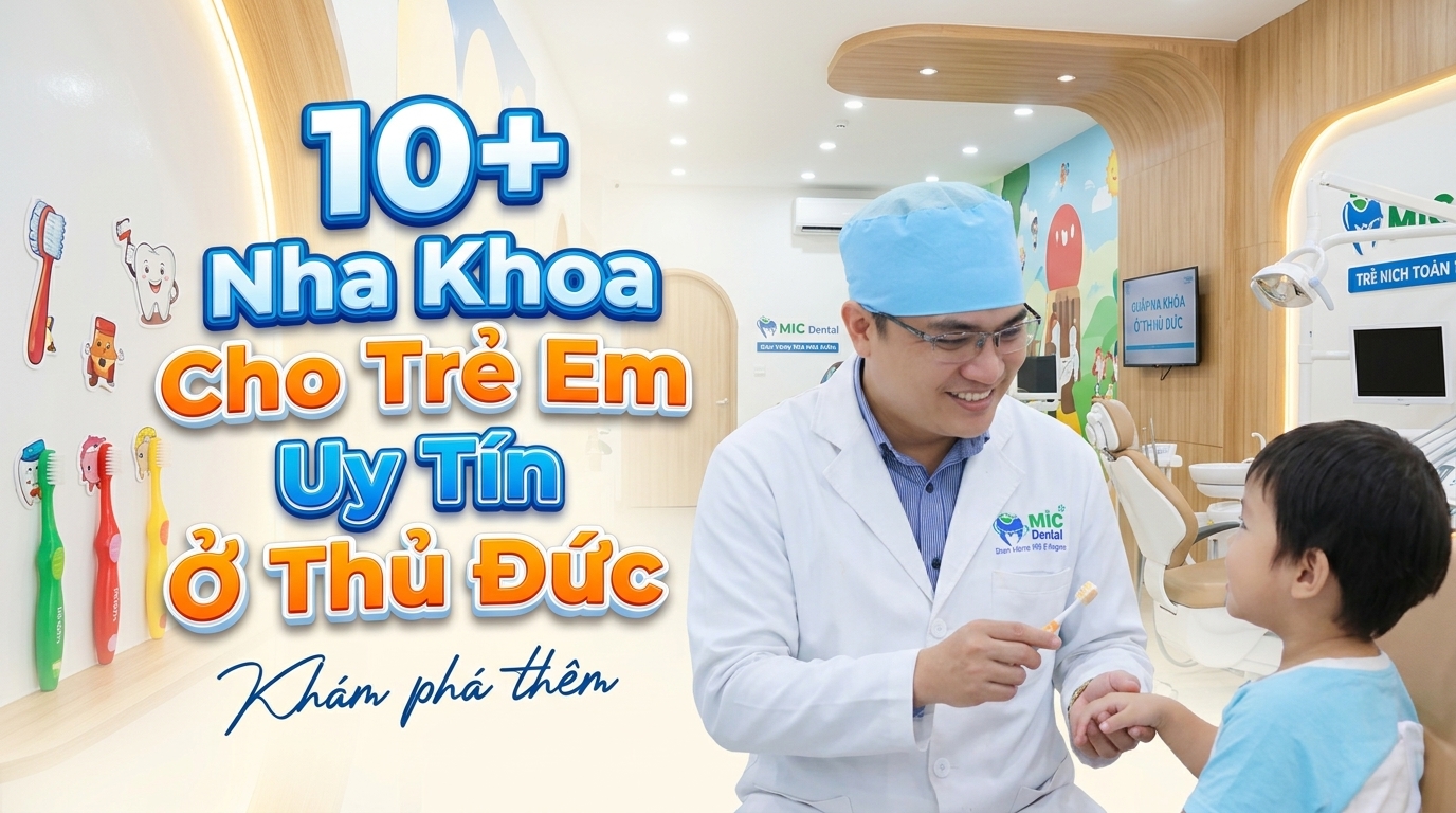 10+ Nha Khoa Cho Trẻ Em Tốt Và Uy Tín Tại Thủ Đức