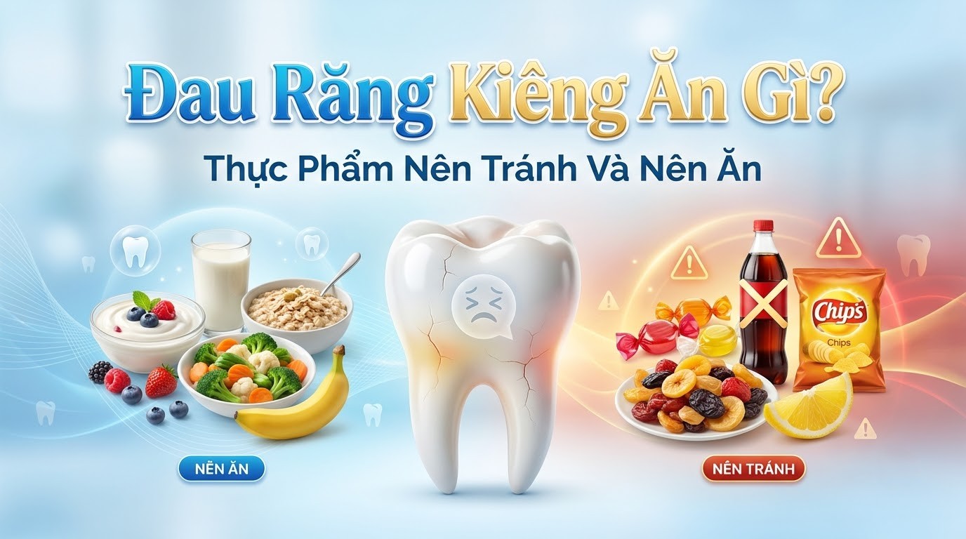 Đau Răng Kiêng Ăn Gì? Thực Phẩm Nên Tránh Và Nên Ăn