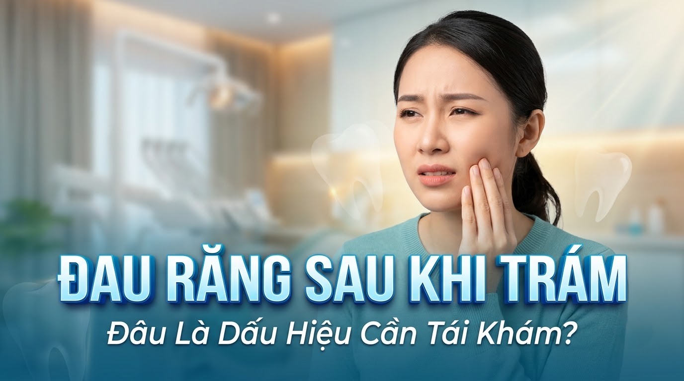 Đau Răng Sau Khi Trám: Đâu Là Dấu Hiệu Cần Tái Khám?