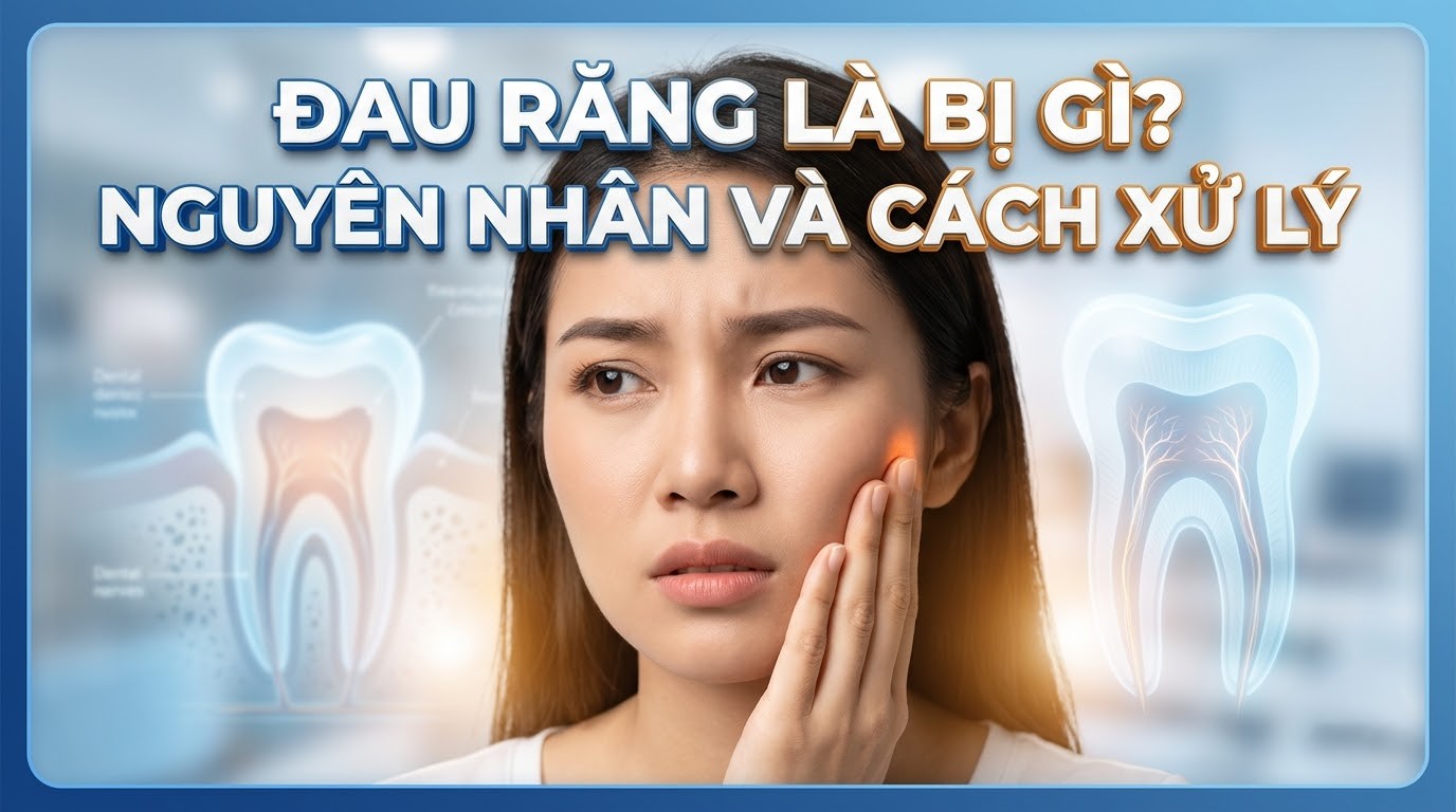 Đau Răng Là Bị Gì? Nguyên Nhân Và Cách Xử Lý